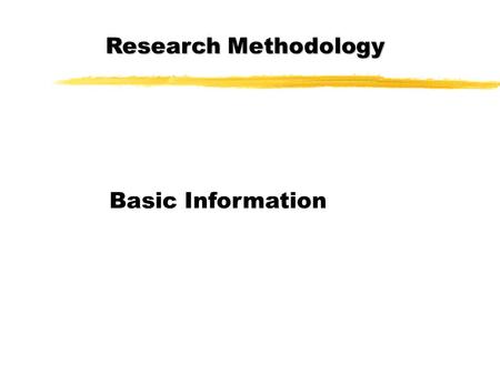 Research Methodology Basic Information. Research Methodology Basic Information Your Instructors Program of the Lessons Goal of the Course Material Modalities.