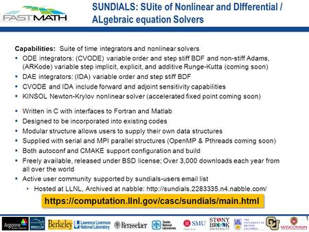 1 1 Capabilities: Suite of time integrators and nonlinear solvers  ODE integrators: (CVODE) variable order and step stiff BDF and non-stiff Adams, (ARKode)