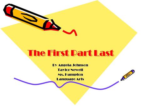 The First Part Last By Angela Johnson Taylor Newell Ms. Hampton Language Arts.