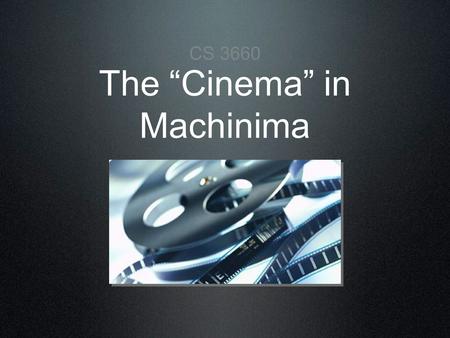 The “Cinema” in Machinima CS 3660. Avatar As of Jan 20, 2010: Estimated budget: $200 - $500 million Domestic box office gross: $512, 852,205 Foreign box.