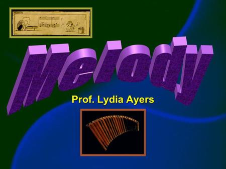 Prof. Lydia Ayers. Melodic Contours directions in which melodies movedirections in which melodies move.