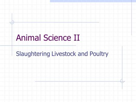 Animal Science II Slaughtering Livestock and Poultry.