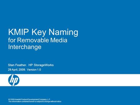 © 2009 Hewlett-Packard Development Company, L.P. The information contained herein is subject to change without notice KMIP Key Naming for Removable Media.