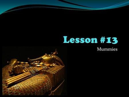 Mummies. 1)In one word, what kind of religious beliefs did the ancient Egyptians have? 2)What is a scarab? 3)Approximately how many gods did the ancient.