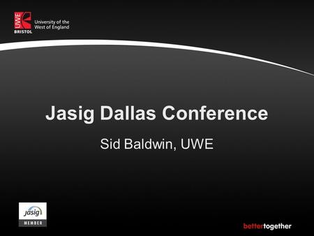 Jasig Dallas Conference Sid Baldwin, UWE. Communities.