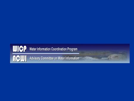 Contacts Advisory Committee on Water Information Jennifer Gimbel, ACWI Chair Acting Asst. Secretary Water and Science U.S. Department of the Interior.