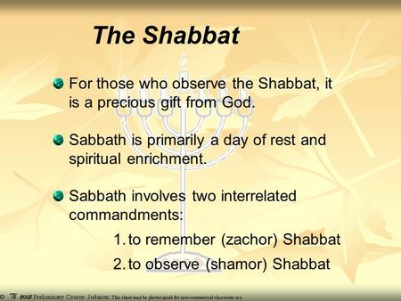 The Shabbat For those who observe the Shabbat, it is a precious gift from God. Sabbath is primarily a day of rest and spiritual enrichment. Sabbath involves.