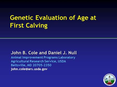 John B. Cole and Daniel J. Null Animal Improvement Programs Laboratory Agricultural Research Service, USDA Beltsville, MD 20705-2350