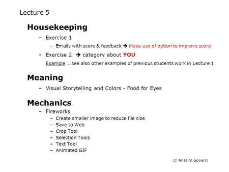 © Anselm Spoerri Lecture 5 Housekeeping –Exercise 1 –Emails with score & feedback  Make use of option to improve score –Exercise 2  category about YOU.