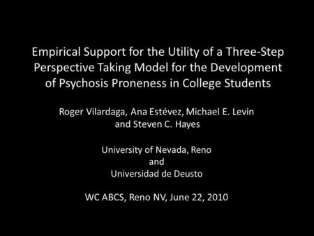 Empirical Support for the Utility of a Three-Step Perspective Taking Model for the Development of Psychosis Proneness in College Students Roger Vilardaga,