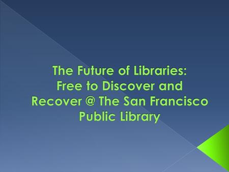  An SFPL Renaissance through neighborhood libraries  A return on investment  A resurgence in use during tough times RichmondSunset InglesideWest Portal.