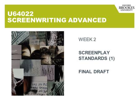 U64022 SCREENWRITING ADVANCED WEEK 2 SCREENPLAY STANDARDS (1) FINAL DRAFT.