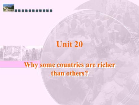 Unit 20 Why some countries are richer than others?