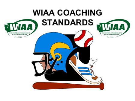 WIAA COACHING STANDARDS. If you have questions Use the back of your handout to jot down questions you may have, we will have an opportunity at the end.