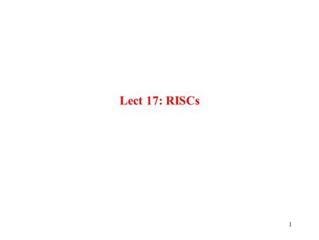 1 Lect 17: RISCs. Maeng Lect 17-2 Reduced Instruction Set Computer Architectures Introduction  To provide performance for programs written in HLLs: simpler.