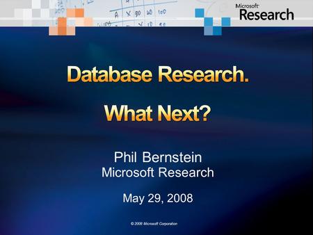 Phil Bernstein Microsoft Research May 29, 2008 © 2008 Microsoft Corporation.