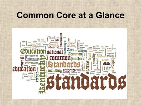 Common Core at a Glance. Why New National Standards? Disparity between high school graduation rates and college graduation rates Disparity among States.