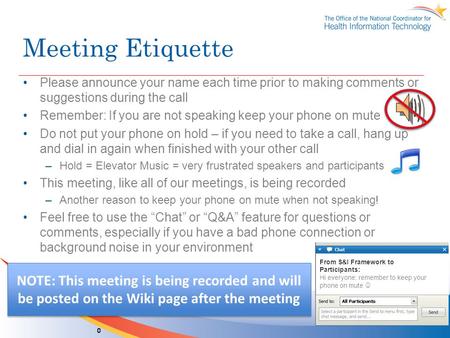 Meeting Etiquette Please announce your name each time prior to making comments or suggestions during the call Remember: If you are not speaking keep your.