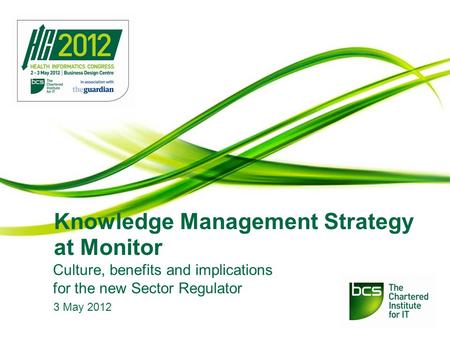 Knowledge Management Strategy at Monitor Culture, benefits and implications for the new Sector Regulator 3 May 2012.