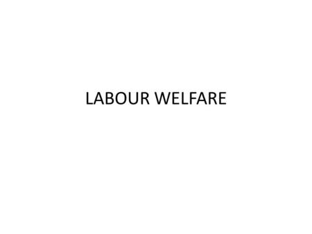 LABOUR WELFARE.