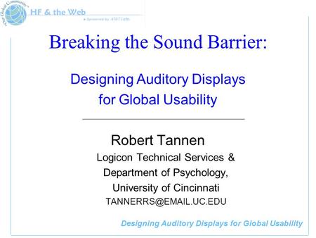 Designing Auditory Displays for Global Usability Breaking the Sound Barrier: Designing Auditory Displays for Global Usability Robert Tannen Logicon Technical.