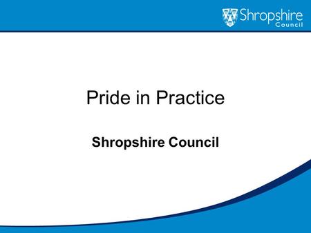 Pride in Practice Shropshire Council. Enhancing Social Work Practice Shropshire’s story Performance and Capabilities Framework – College of Social Work.