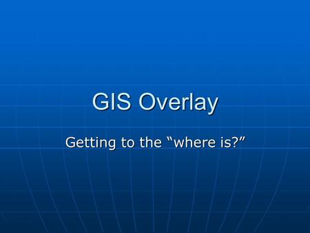 GIS Overlay Getting to the “where is?”. Distance 1.... buffering Creates a distance from a feature Creates a distance from a feature Works with points.