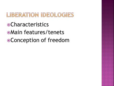  Characteristics  Main features/tenets  Conception of freedom.