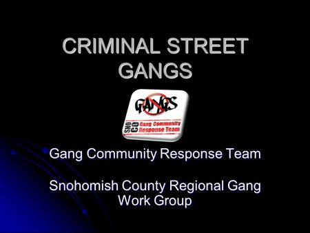 Gang Community Response Team Snohomish County Regional Gang Work Group