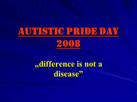 Autistic Pride Day 2008 „difference is not a disease”