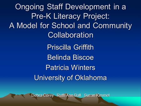 Ongoing Staff Development in a Pre-K Literacy Project: A Model for School and Community Collaboration Priscilla Griffith Belinda Biscoe Patricia Winters.