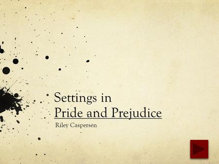 Settings in Pride and Prejudice Riley Caspersen. Longbourn The Bennett family estate Located in Hertfordshire.