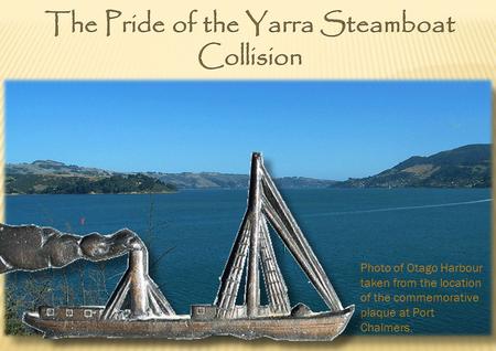 Photo of Otago Harbour taken from the location of the commemorative plaque at Port Chalmers.