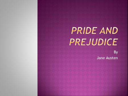 By Jane Austen.  Born in Hampshire, England in 1775  Daughter of a country vicar, had 5 older brothers and an older sister  Never married  Not formally.