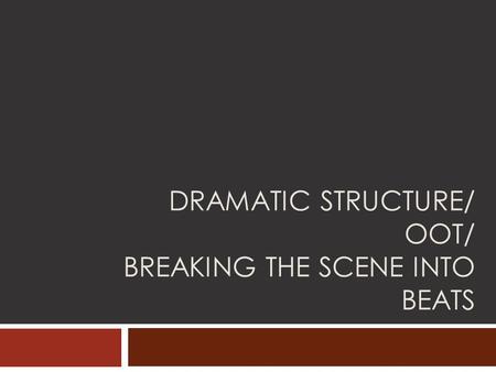 Dramatic Structure/ OOT/ Breaking the scene into beats