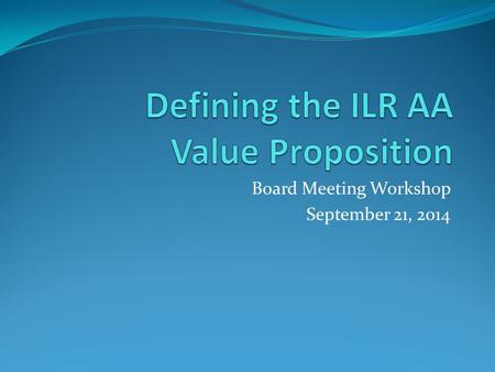 Board Meeting Workshop September 21, 2014. Today’s Discussion Recap June workshop Brainstorm implications to our planning and activities Discuss next.