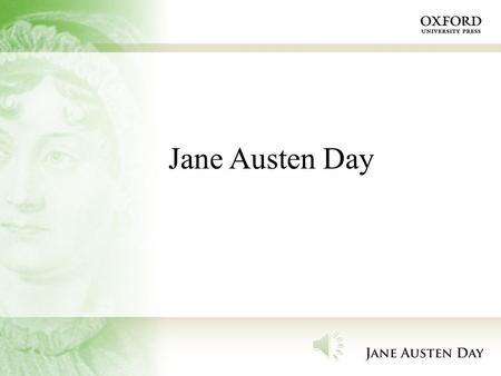 Jane Austen Day Jane Austen Jane Austen, one of the major novelists in English literature, was born on 16 December 1775 and she died on 18 July 1817.