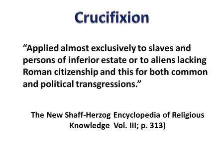 “Applied almost exclusively to slaves and persons of inferior estate or to aliens lacking Roman citizenship and this for both common and political transgressions.”