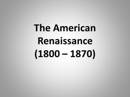 The American Renaissance (1800 – 1870)