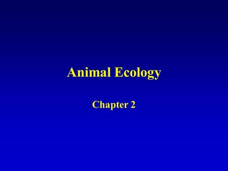 Animal Ecology Chapter 2. Ecology Ernst Haeckel introduced the term ECOLOGY defined as the relation of animal to its organic as well as inorganic environment.