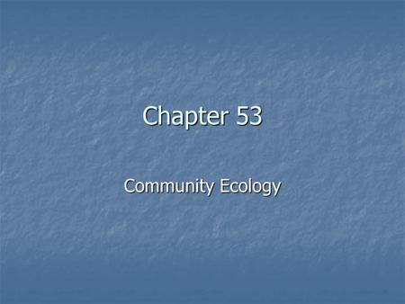 Chapter 53 Community Ecology. Copyright © 2005 Pearson Education, Inc. publishing as Benjamin Cummings What Is a Biological Community? a grouping of populations.