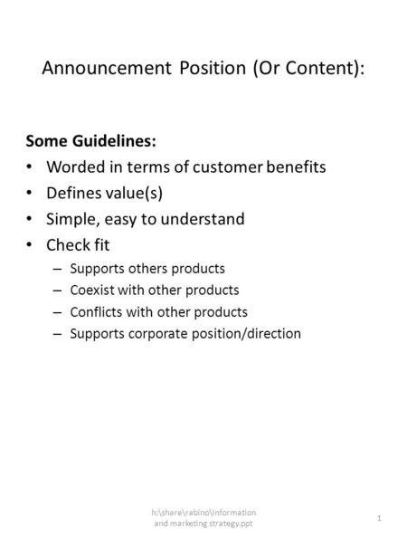 H:\share\rabino\information and marketing strategy.ppt 1 Announcement Position (Or Content): Some Guidelines: Worded in terms of customer benefits Defines.