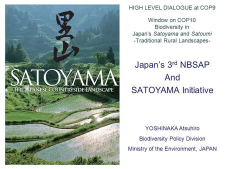 Window on COP10 Biodiversity in Japan’s Satoyama and Satoumi -Traditional Rural Landscapes- Japan’s 3 rd NBSAP And SATOYAMA Initiative HIGH LEVEL DIALOGUE.