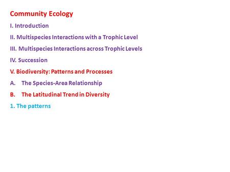 Community Ecology I. Introduction II. Multispecies Interactions with a Trophic Level III. Multispecies Interactions across Trophic Levels IV. Succession.