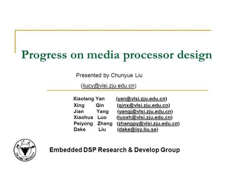 Progress on media processor design Xiaolang Yan Xing Qin Jian Yang.