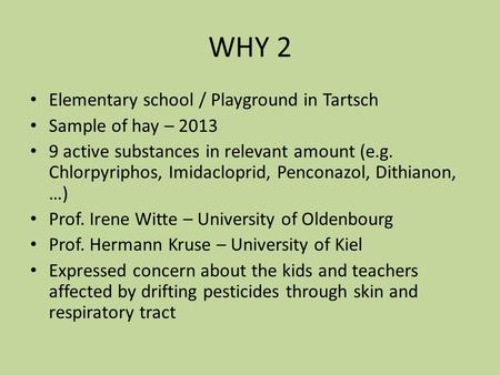 WHY 2 Elementary school / Playground in Tartsch Sample of hay – 2013 9 active substances in relevant amount (e.g. Chlorpyriphos, Imidacloprid, Penconazol,