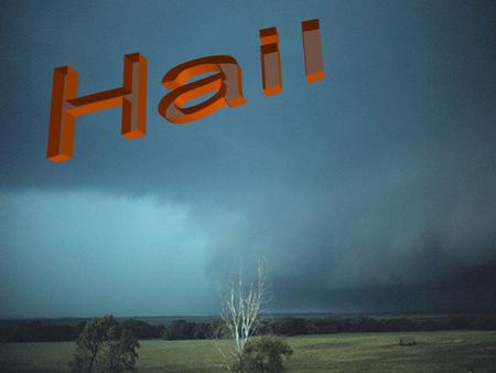 Hail is a large frozen raindrop produced by intense thunderstorms, where snow and rain can coexist in the central updraft.