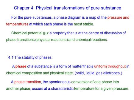 Chapter 4 Physical transformations of pure substance For the pure substances, a phase diagram is a map of the pressure and temperatures at which each phase.