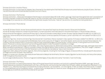 Dinosaur Extinction: Another Theory Dinosaur Extinction is a hot topic for debate. New theories for the catastrophe that killed the dinosaurs are presented.