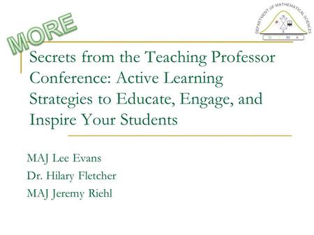 Secrets from the Teaching Professor Conference: Active Learning Strategies to Educate, Engage, and Inspire Your Students MAJ Lee Evans Dr. Hilary Fletcher.